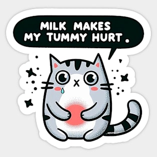 Milk makes my tummy hurt - Cat Sticker